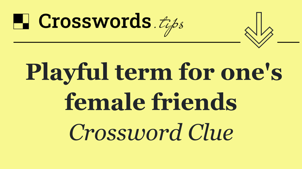 Playful term for one's female friends