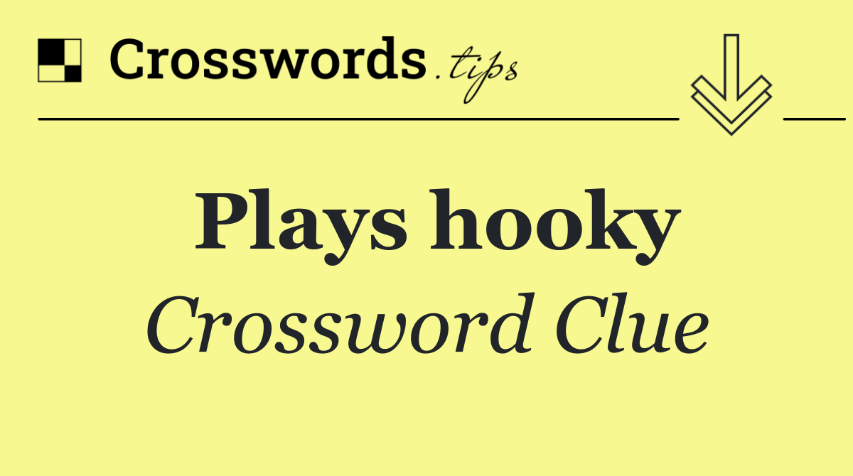 Plays hooky