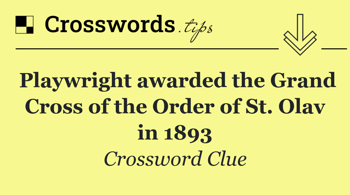 Playwright awarded the Grand Cross of the Order of St. Olav in 1893