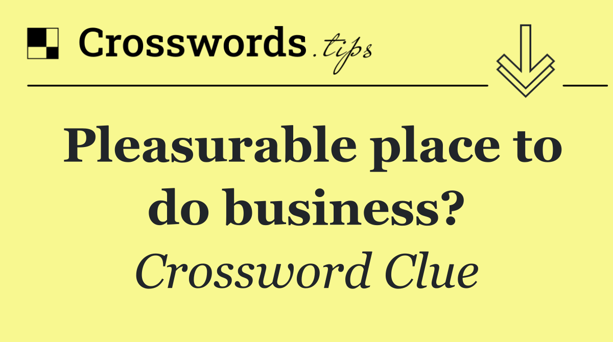Pleasurable place to do business?