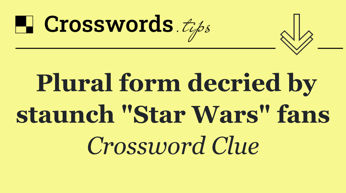 Plural form decried by staunch "Star Wars" fans