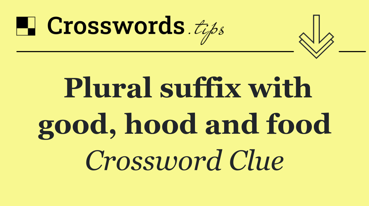 Plural suffix with good, hood and food