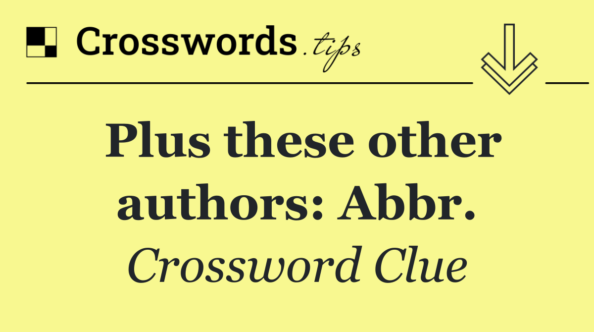 Plus these other authors: Abbr.