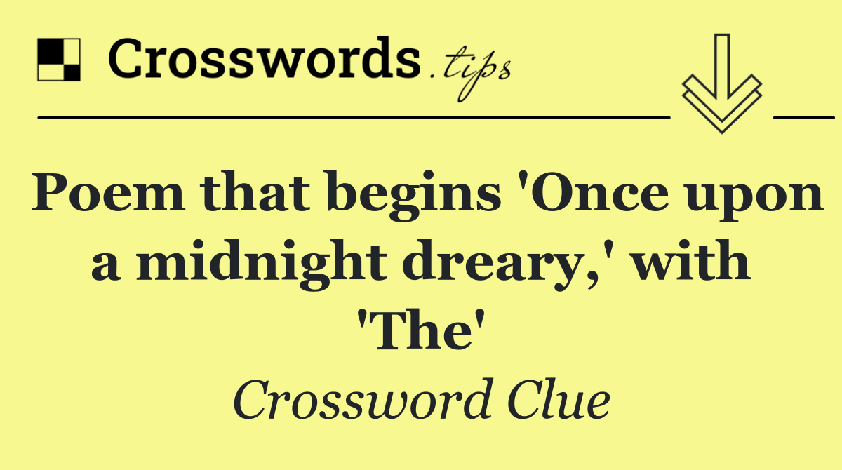 Poem that begins 'Once upon a midnight dreary,' with 'The'