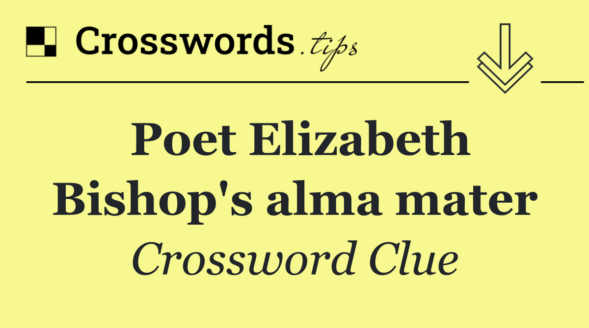 Poet Elizabeth Bishop's alma mater