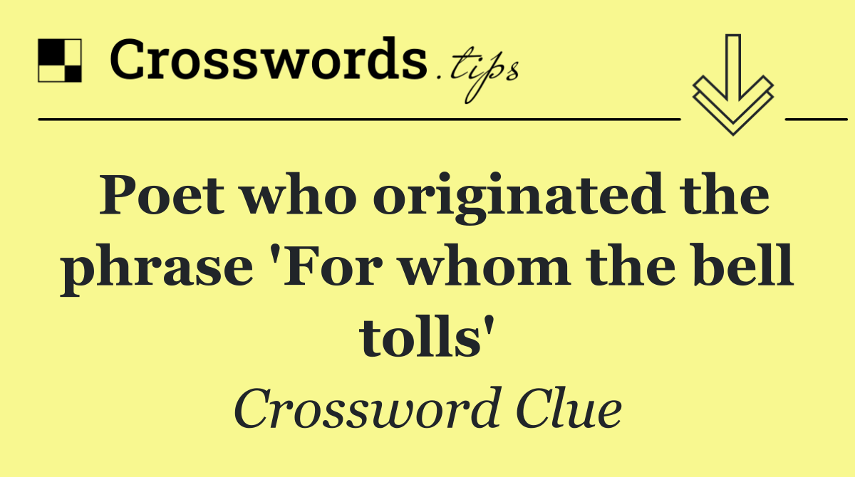 Poet who originated the phrase 'For whom the bell tolls'