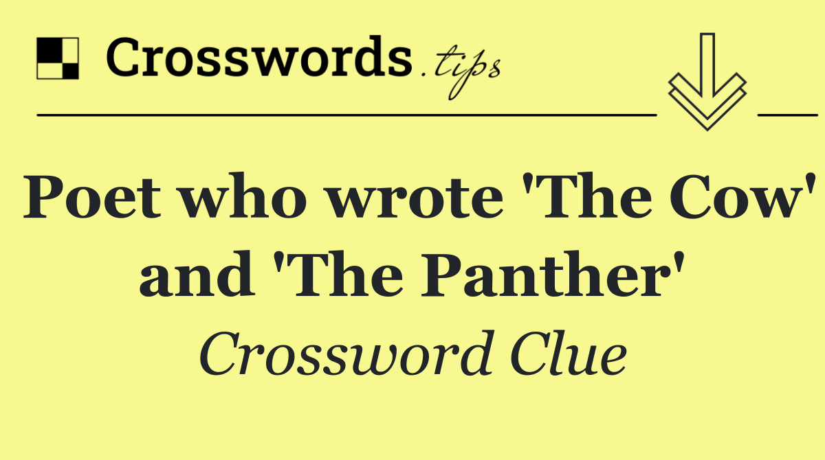 Poet who wrote 'The Cow' and 'The Panther'