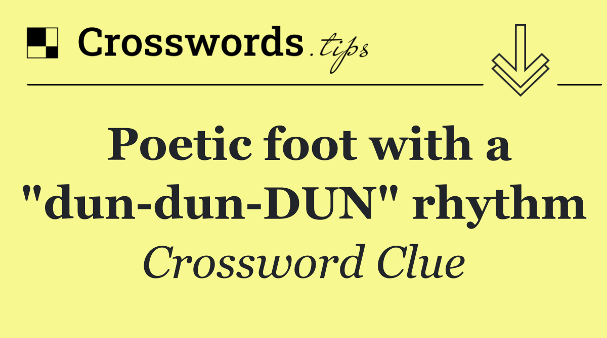 Poetic foot with a "dun dun DUN" rhythm