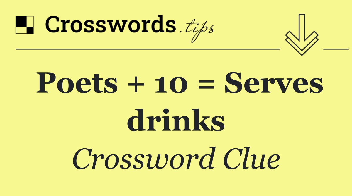 Poets + 10 = Serves drinks