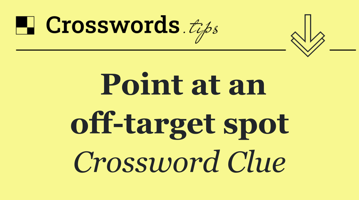 Point at an off target spot
