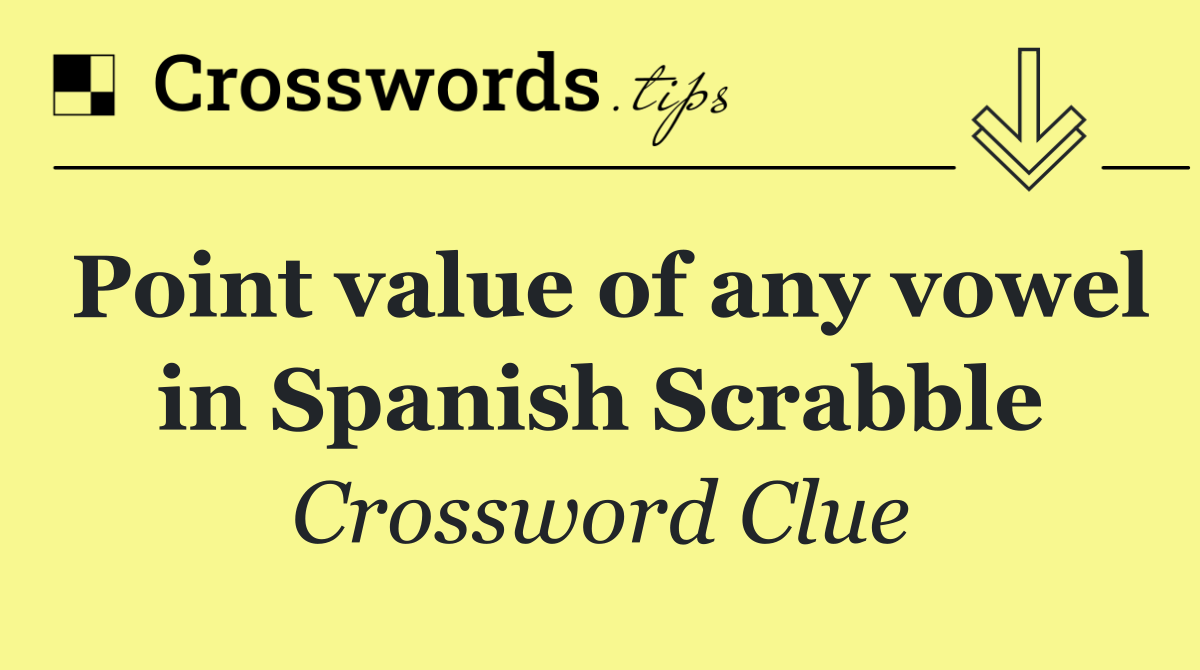 Point value of any vowel in Spanish Scrabble