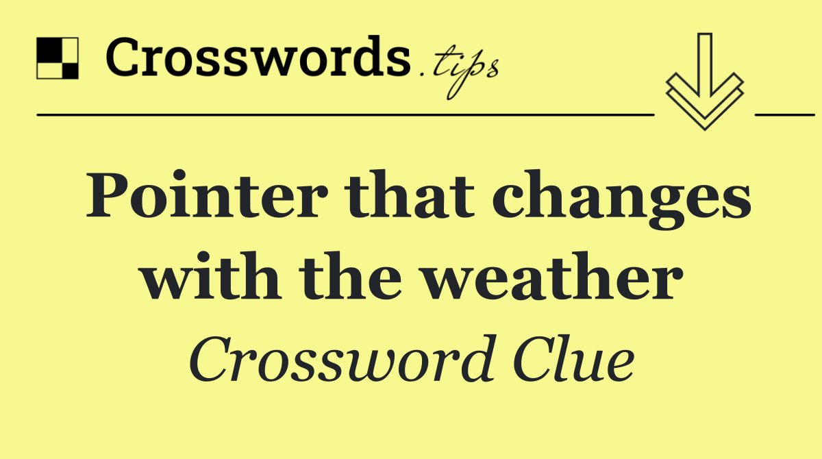 Pointer that changes with the weather