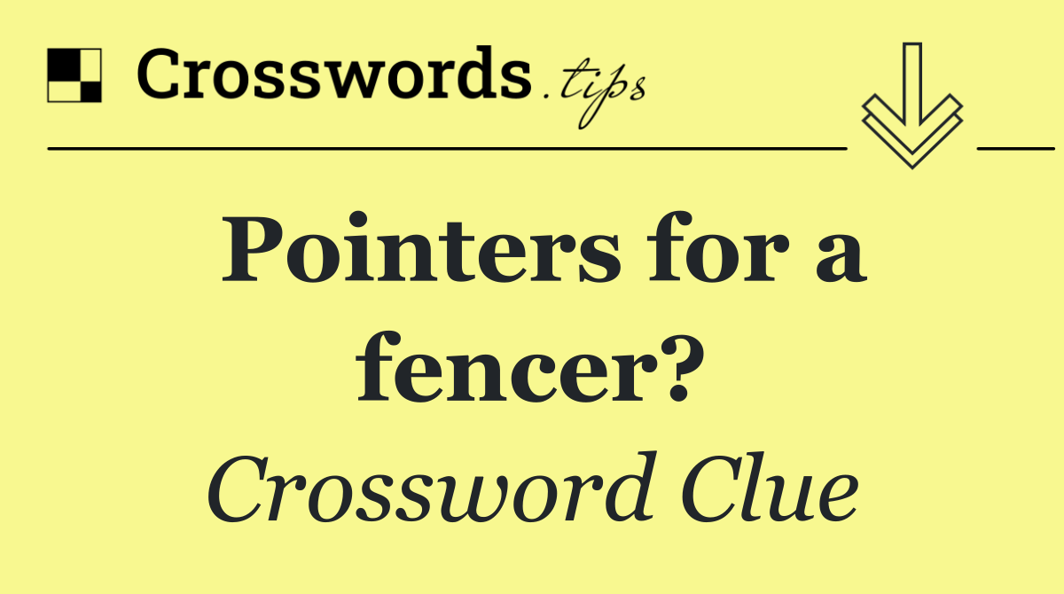 Pointers for a fencer?