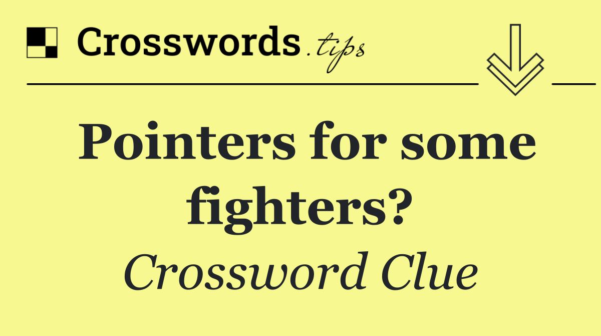 Pointers for some fighters?