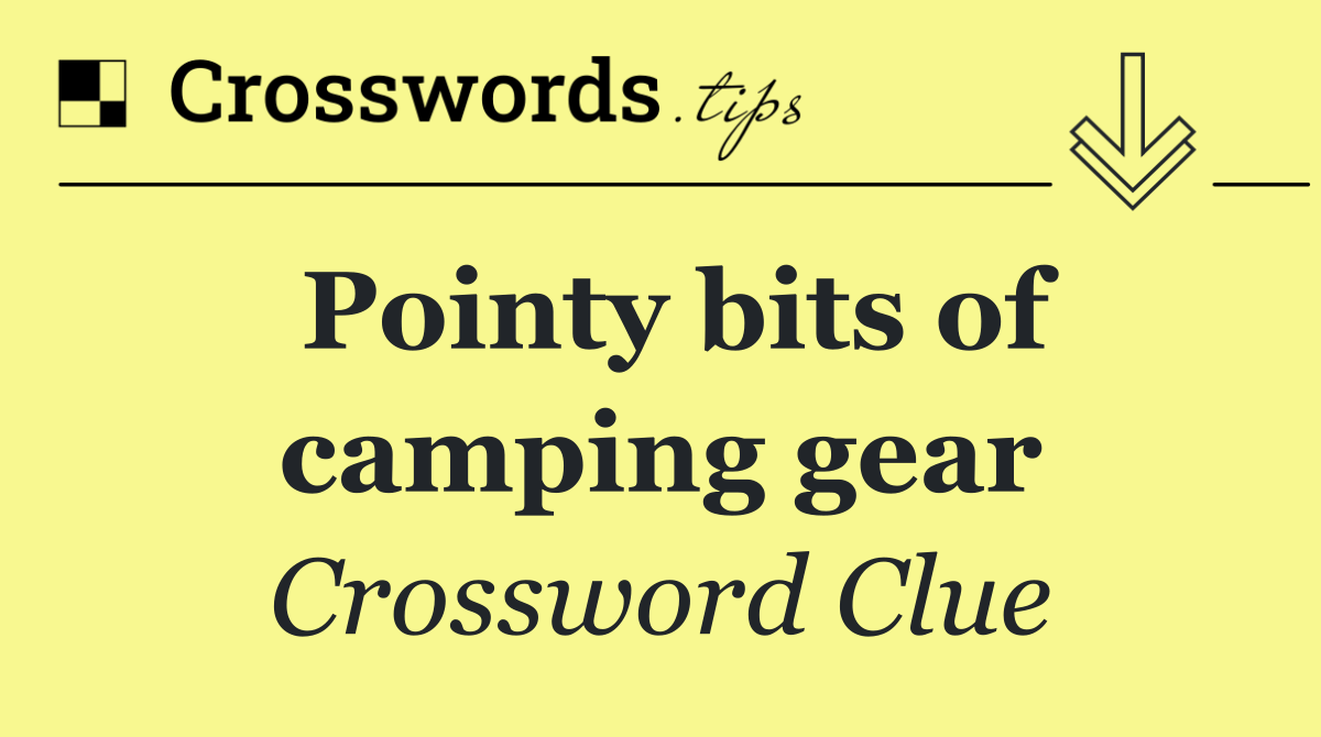 Pointy bits of camping gear