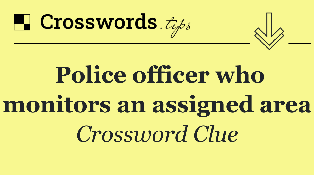 Police officer who monitors an assigned area