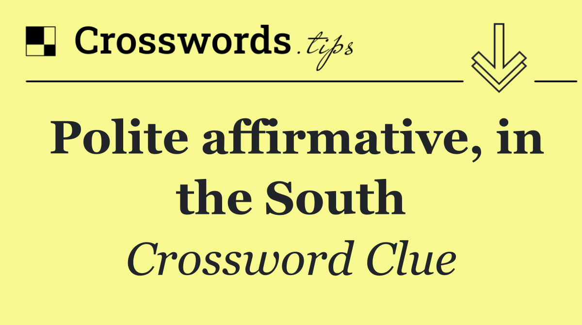 Polite affirmative, in the South