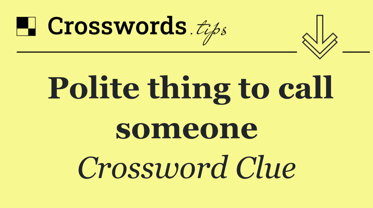 Polite thing to call someone