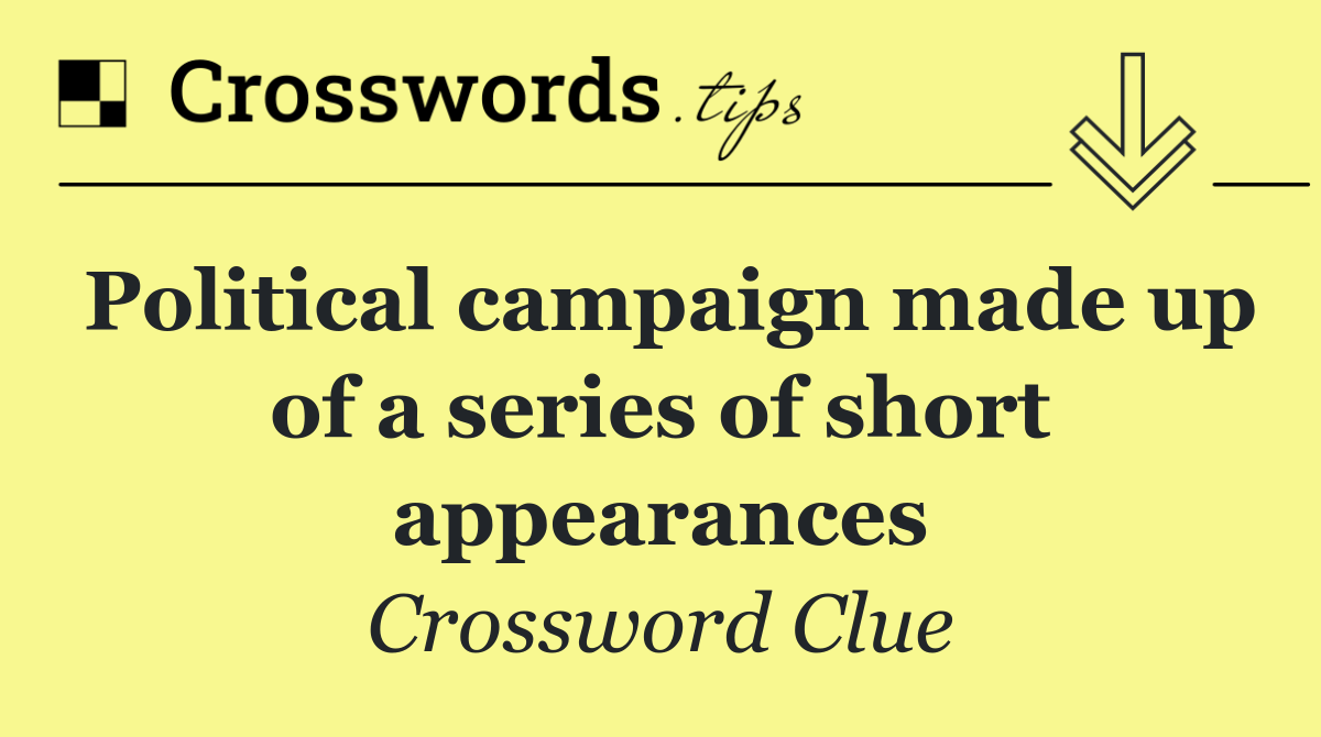 Political campaign made up of a series of short appearances