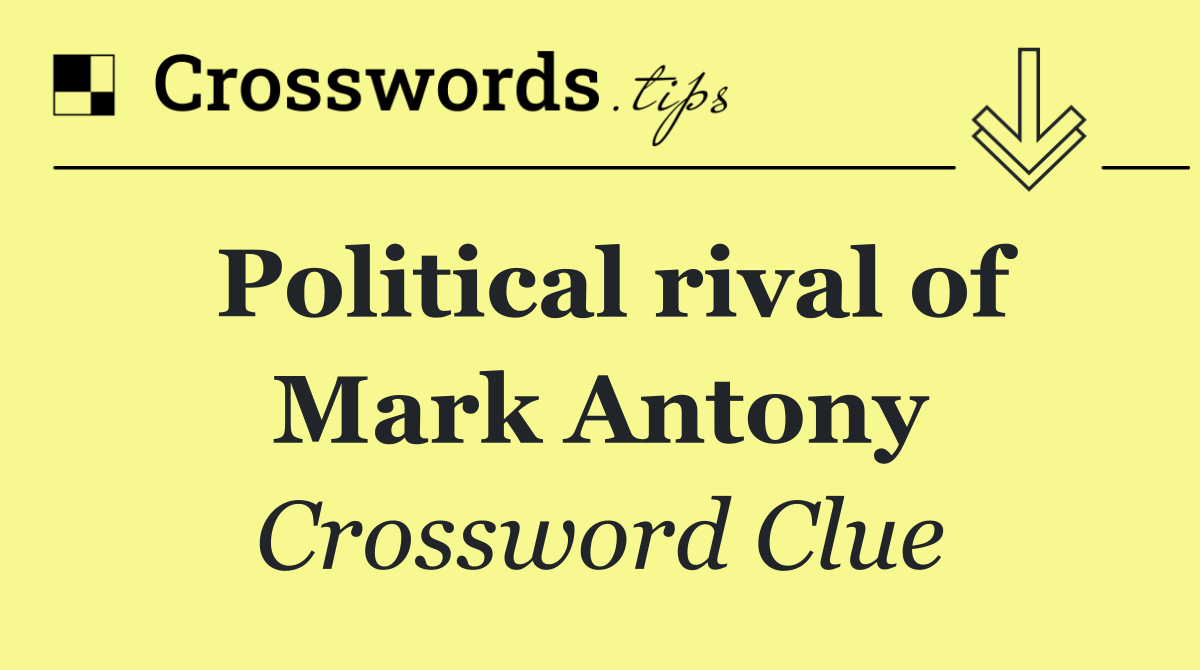 Political rival of Mark Antony
