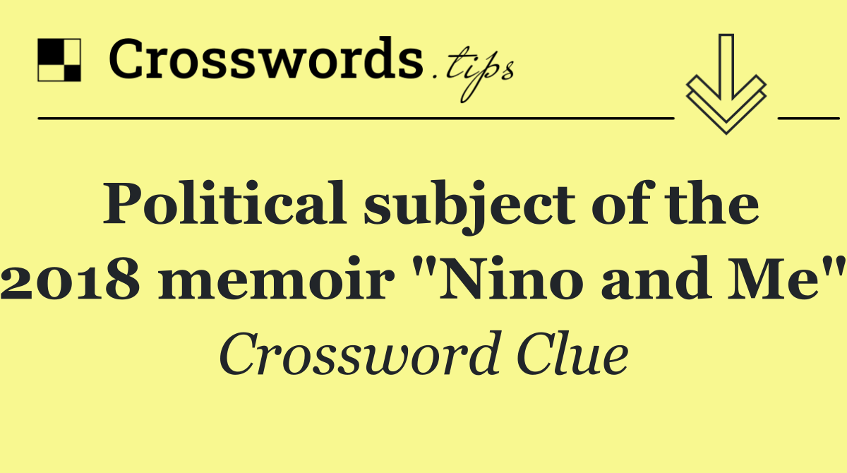 Political subject of the 2018 memoir "Nino and Me"