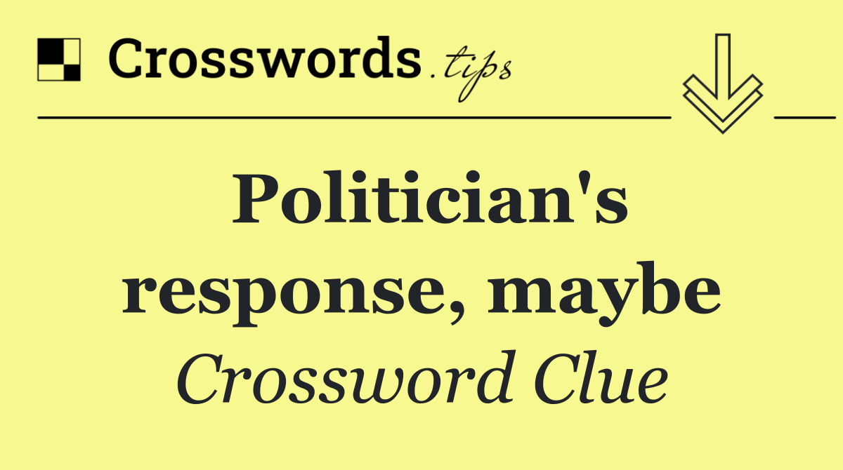 Politician's response, maybe