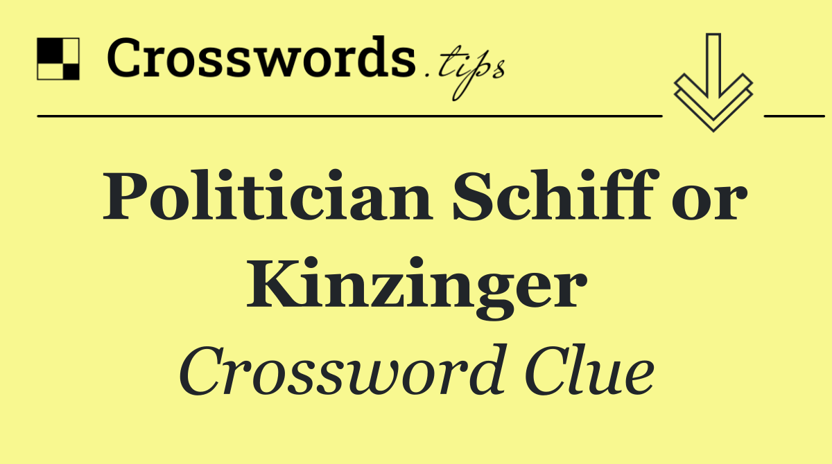 Politician Schiff or Kinzinger