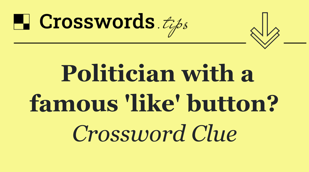 Politician with a famous 'like' button?