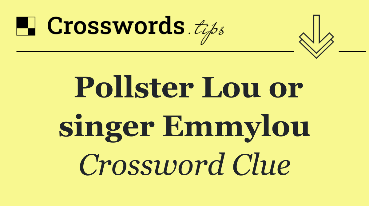 Pollster Lou or singer Emmylou