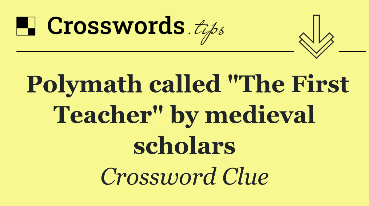 Polymath called "The First Teacher" by medieval scholars