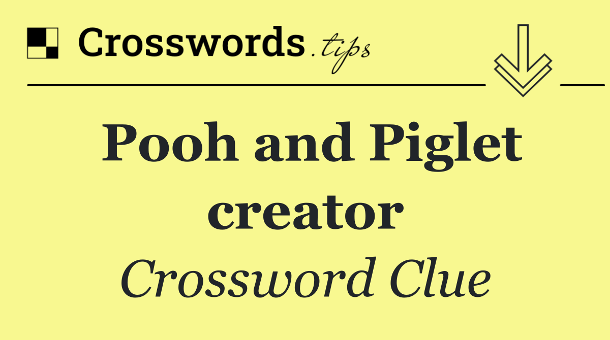 Pooh and Piglet creator