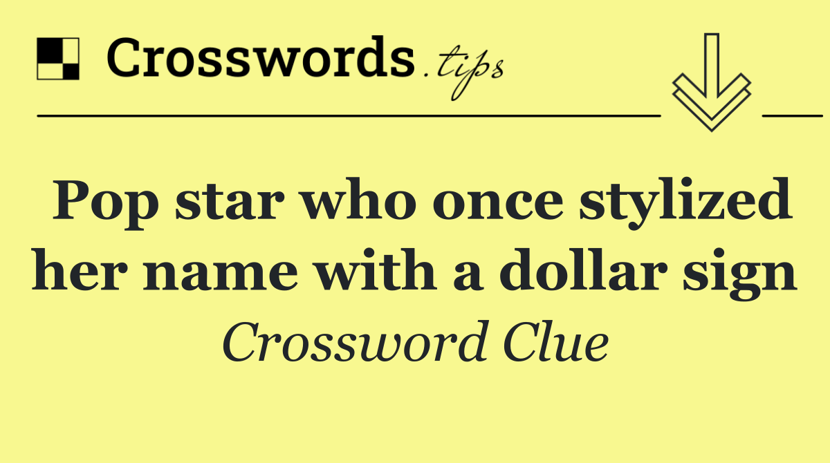 Pop star who once stylized her name with a dollar sign