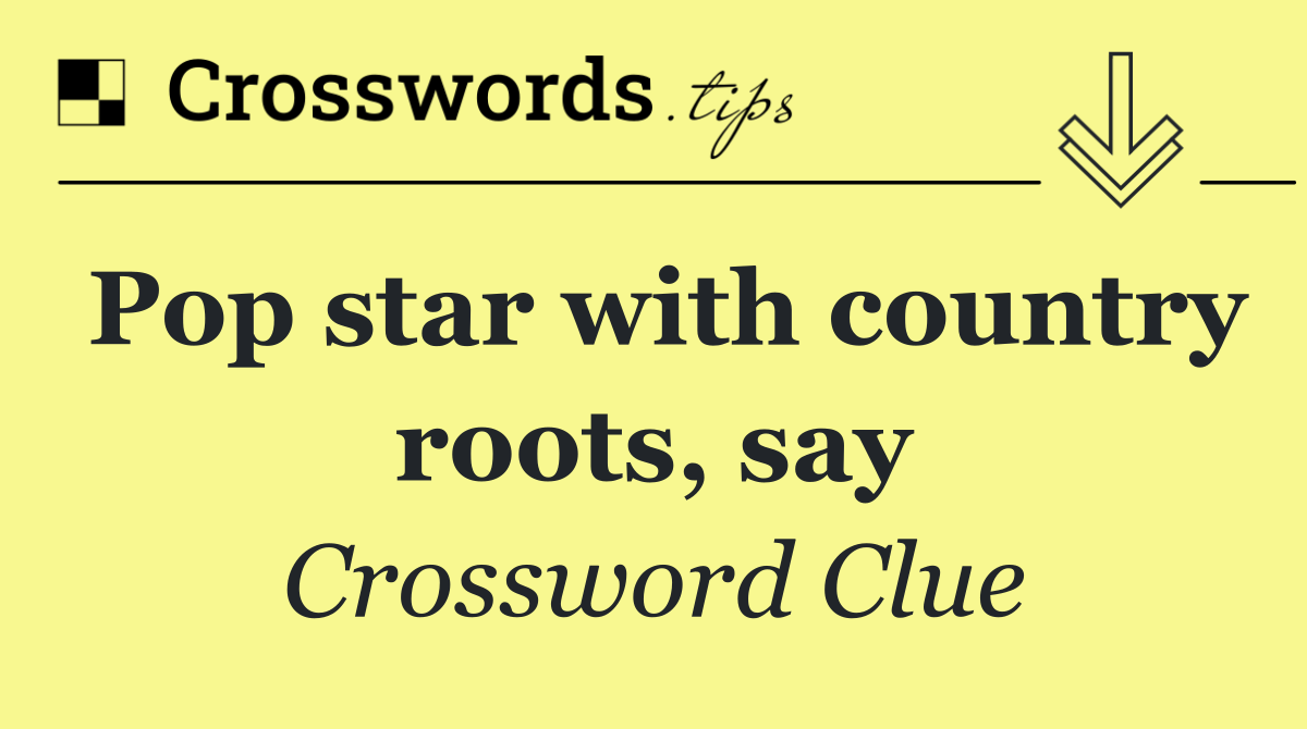 Pop star with country roots, say