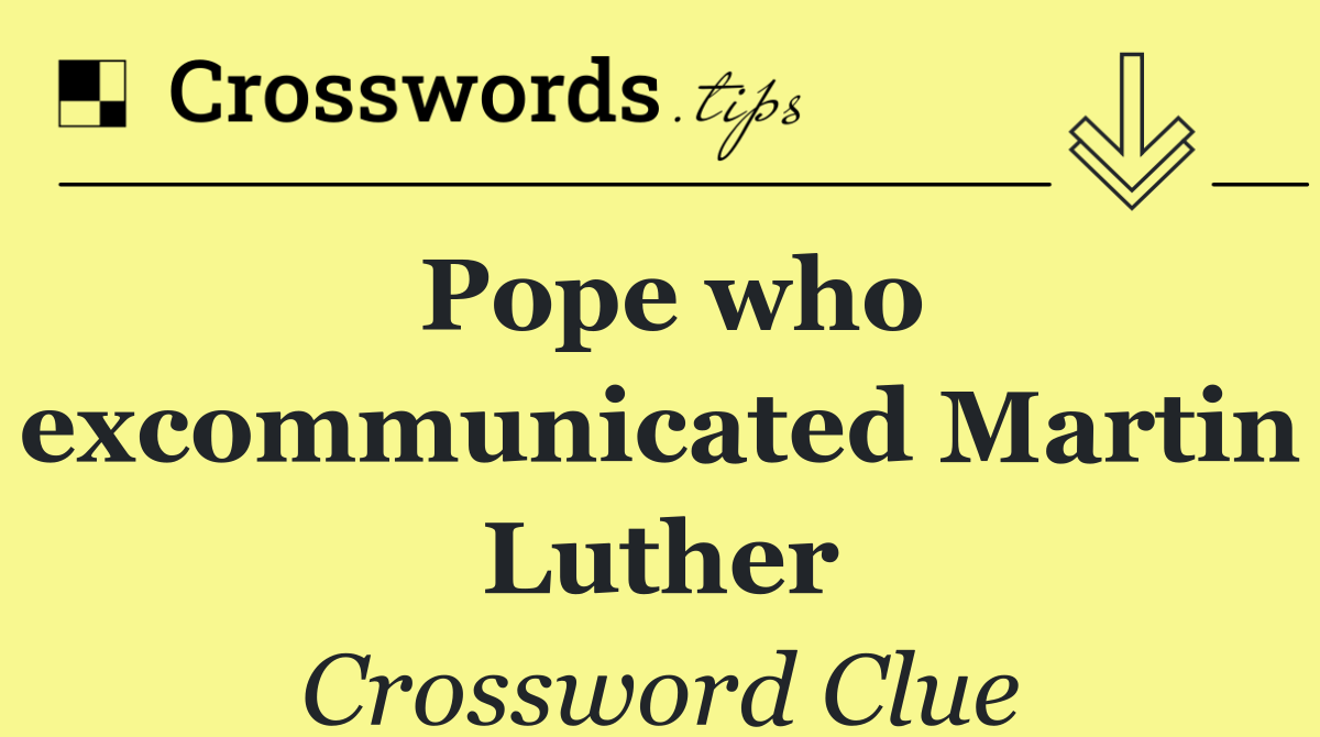Pope who excommunicated Martin Luther