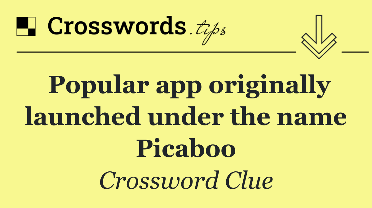 Popular app originally launched under the name Picaboo