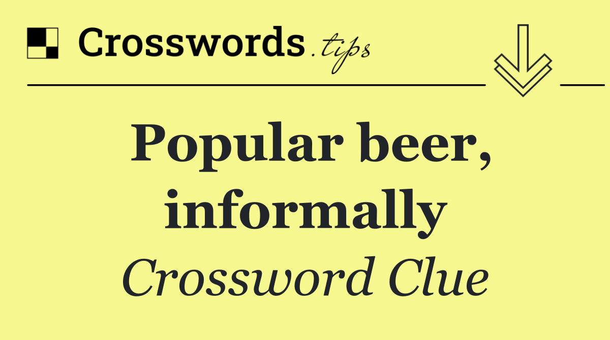 Popular beer, informally