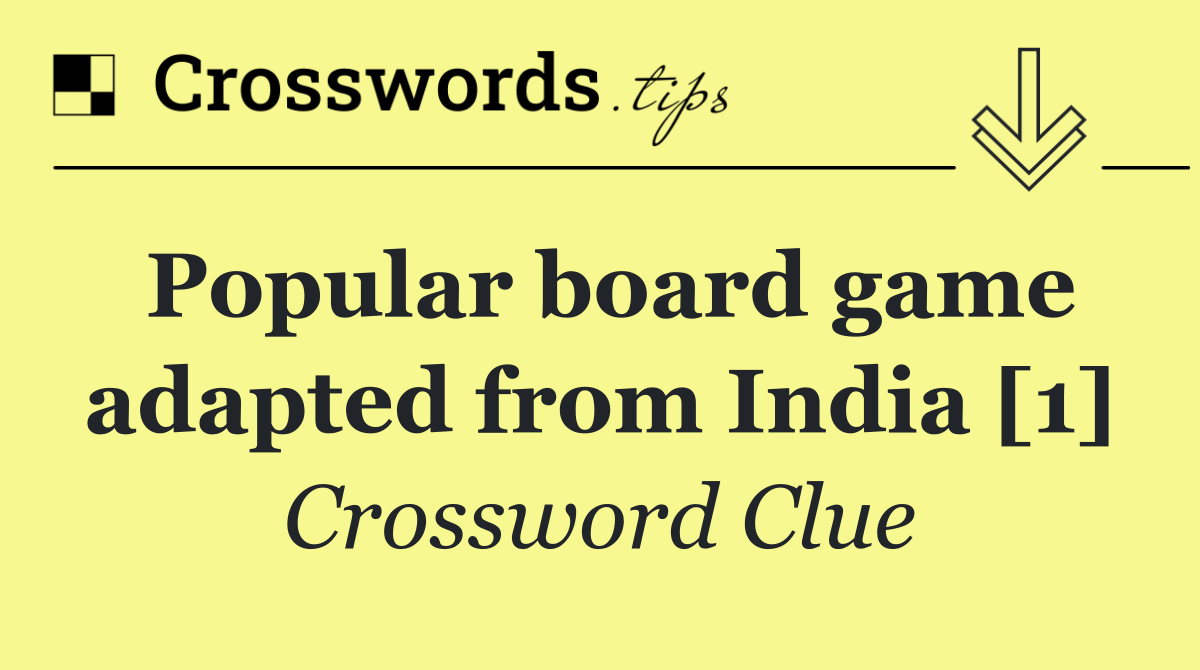 Popular board game adapted from India [1]