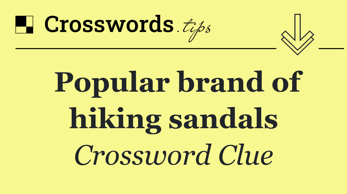 Popular brand of hiking sandals