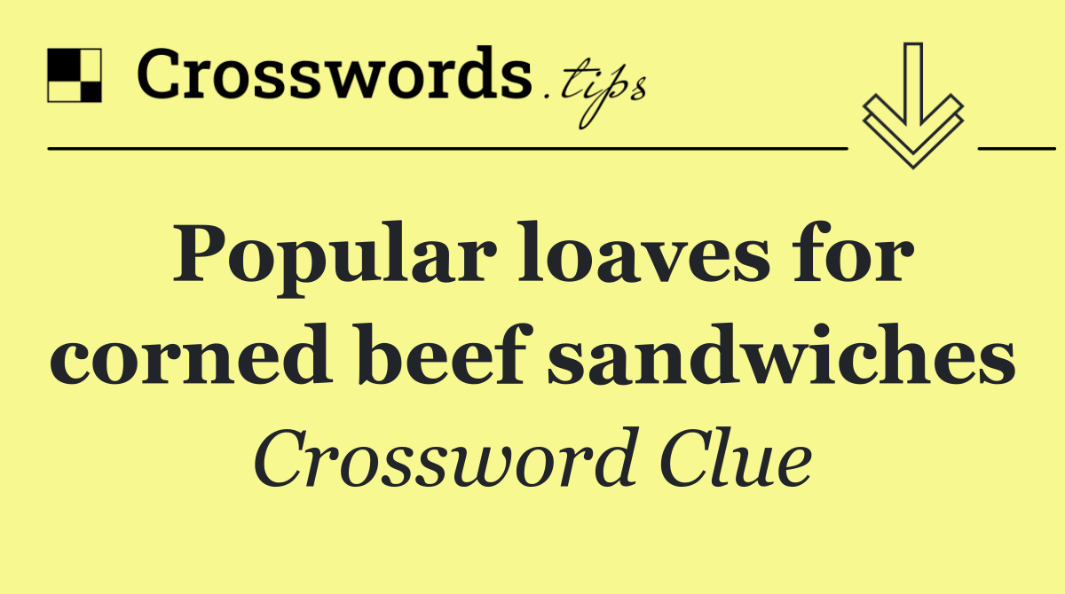 Popular loaves for corned beef sandwiches