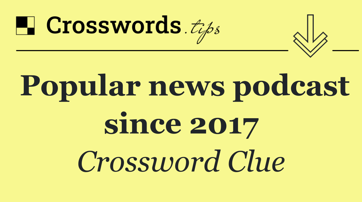 Popular news podcast since 2017
