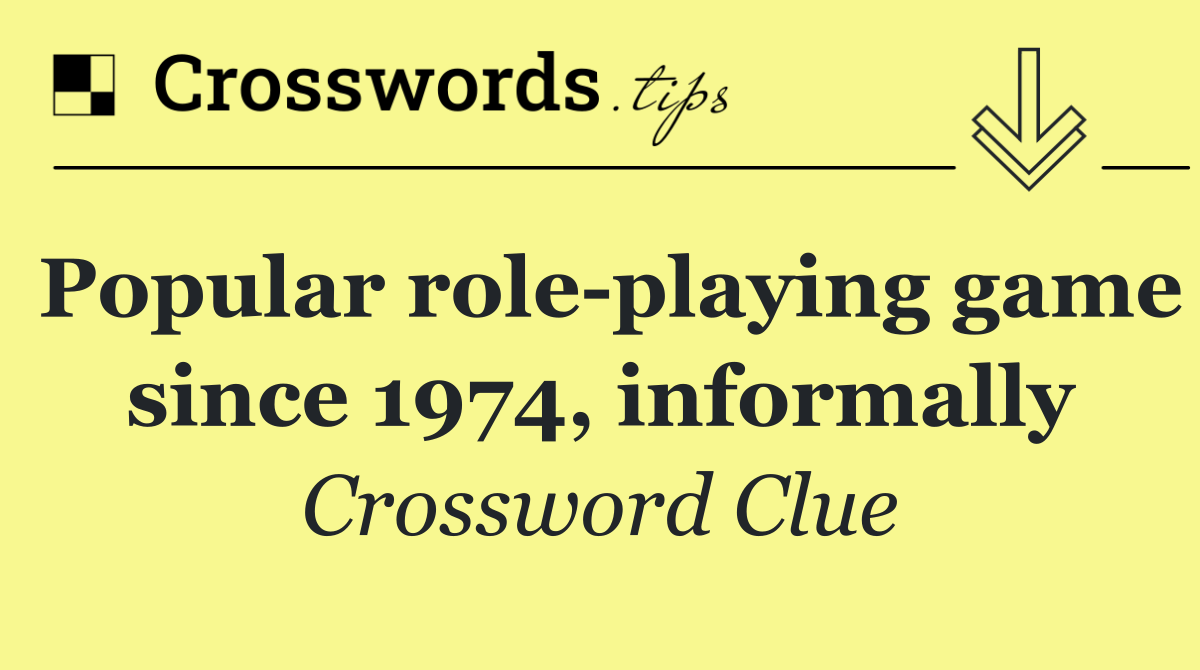 Popular role playing game since 1974, informally