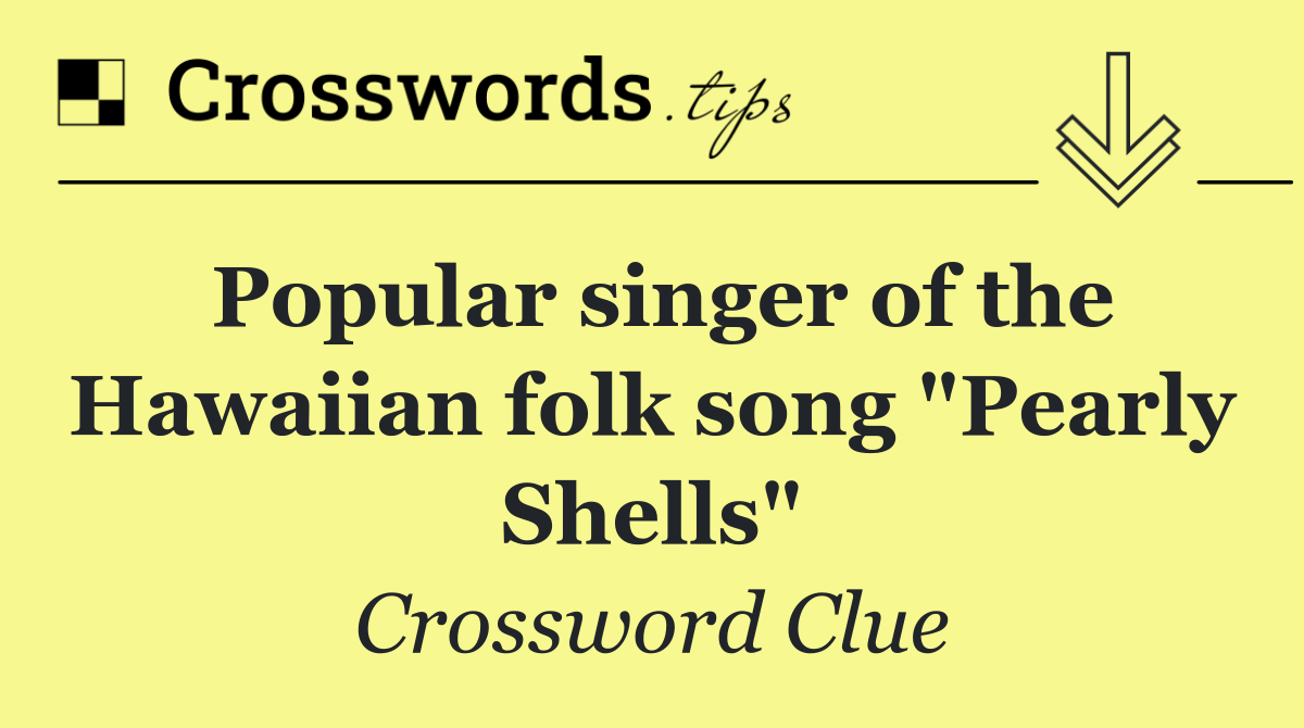 Popular singer of the Hawaiian folk song "Pearly Shells"