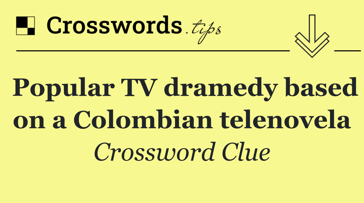 Popular TV dramedy based on a Colombian telenovela