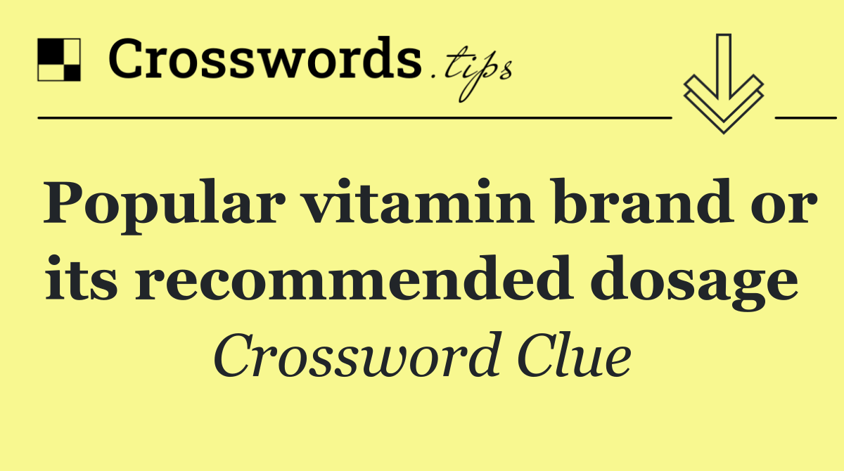 Popular vitamin brand or its recommended dosage