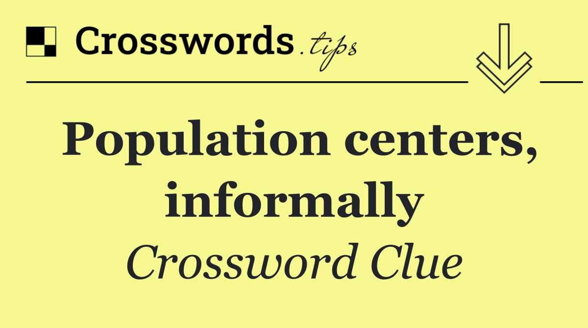 Population centers, informally