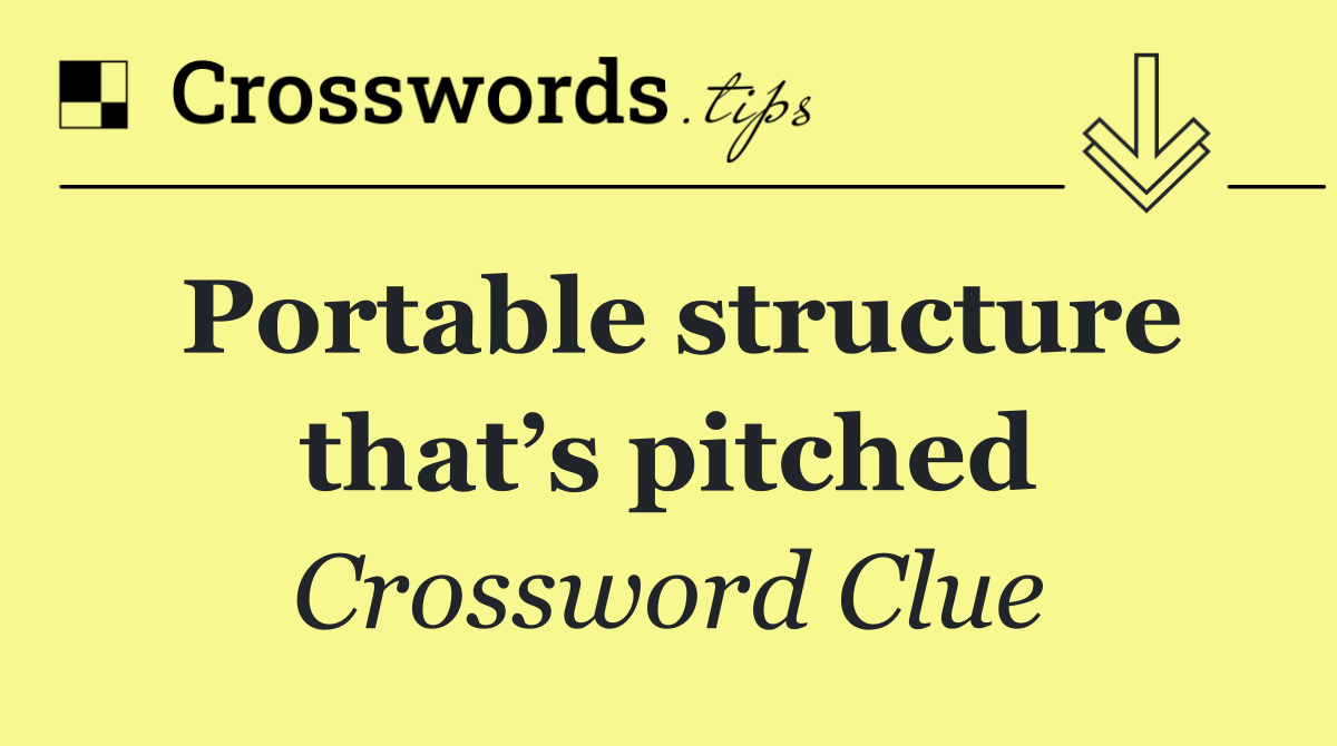 Portable structure that’s pitched