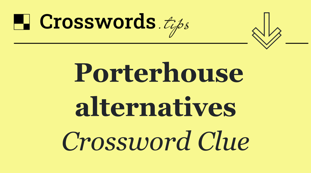 Porterhouse alternatives