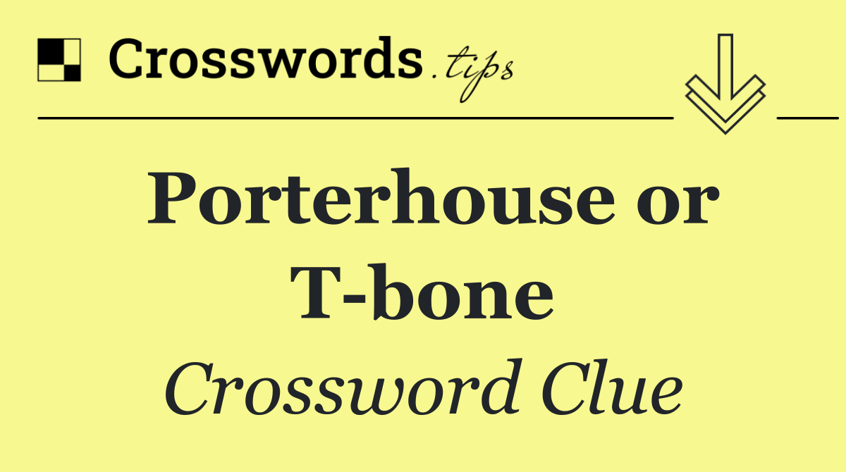 Porterhouse or T bone