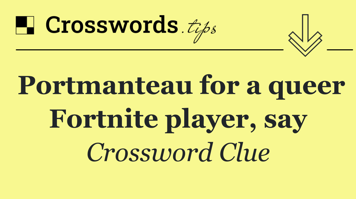 Portmanteau for a queer Fortnite player, say