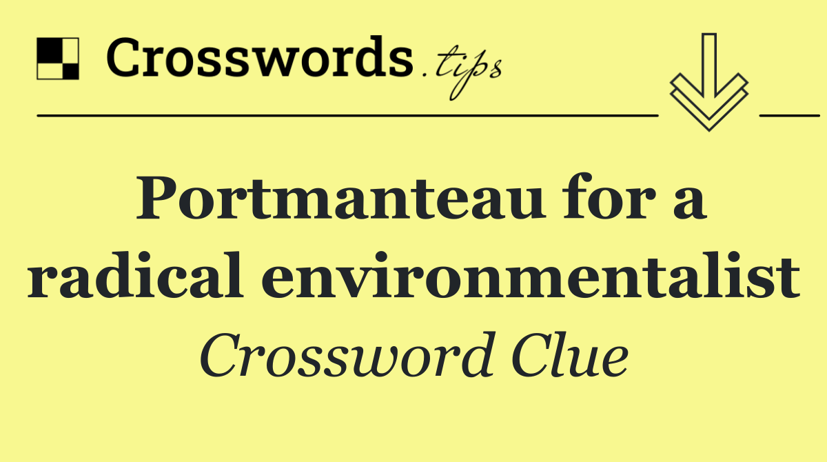 Portmanteau for a radical environmentalist